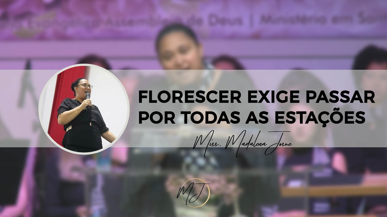 Ministração: Florescer exige passar por todas as estações | Missionária Madalena na ADESA 2018