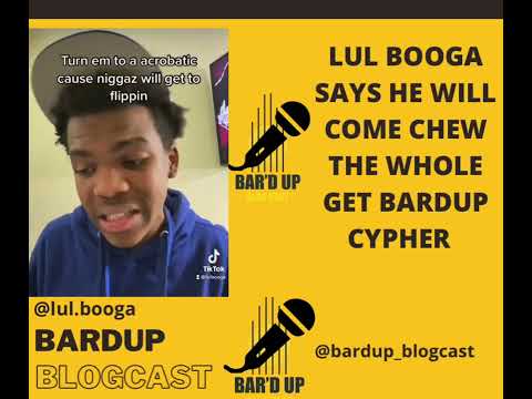 lul booga Says he’ll chew the whole GET BARDUP CYPHER HOW TO RAP