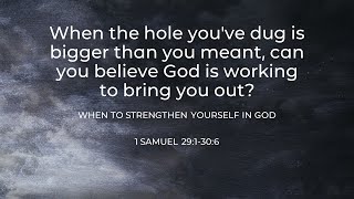 When to Strengthen Yourself in God - 1 Samuel 29:1-30:6