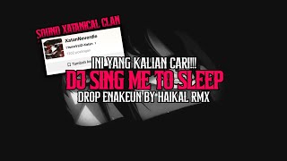 Download lagu DJ SING ME TO SLEEP DROP ENAKEUN BY HAIKAL RMX mp3 Download lagu DJ SING ME TO SLEEP DROP ENAKEUN BY HAIKAL RMX mp3