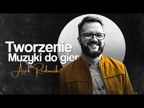 Arkadiusz Reikowski o tworzeniu muzyki do gier 🎙️ Podcast o grach