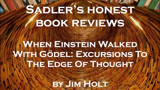 Jim Holt: When Einstein Walked With Gödel: Excursions To The Edge | Sadler's Honest Book Reviews