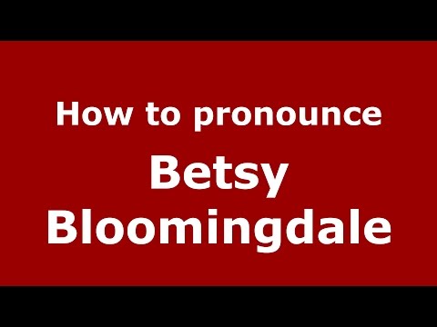 How to pronounce Betsy Bloomingdale (American English/US)  - PronounceNames.com