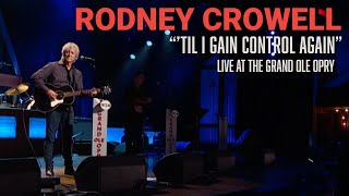 Rodney Crowell - ‘Til I Gain Control Again | Live At The Grand Ole Opry