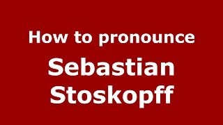 How to pronounce Sebastian Stoskopff