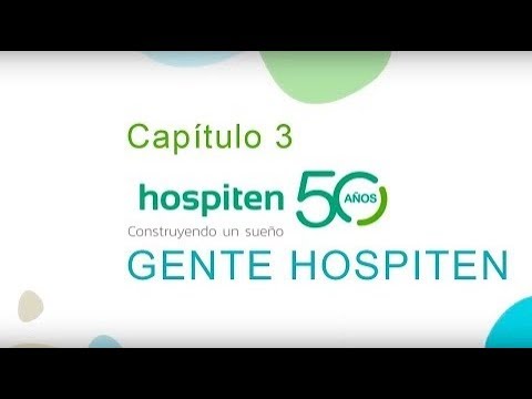 Capítulo 3 - Gente Hospiten - HOSPITEN 50 Años, Construyendo Un Sueño