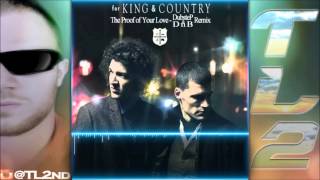 TL2 - The Proof Of Your Love [{For King & Country Dubstep / DnB Remix}]