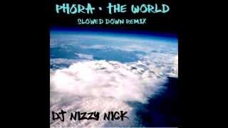 Phora - the world ( slowed down DJ NIZZY NICK REMIX )