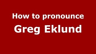 How to pronounce Greg Eklund