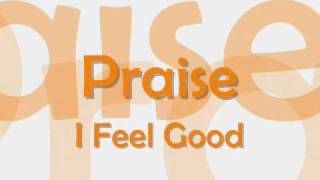 Praise - I Feel Good.wmv