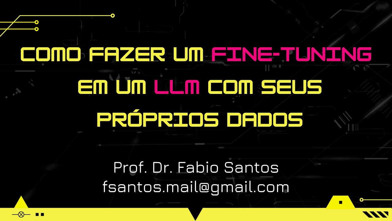 Aula 27 - Como fazer um FINE - TUNING em um LLM (Large Language Models)  com seus próprios dados.