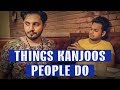 THINGS KANJOOS PEOPLE DO | Karachi Vynz Official