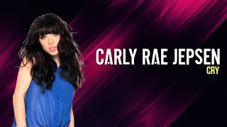 Carly Rae Jepsen - Cry (Lyrics)