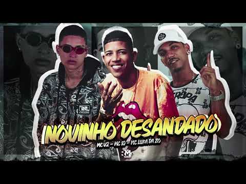 MC 10G, MC LUKA DA ZO E MC V2 - NOVINHO DESANDADO