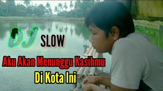 Download lagu DJ SLOW AKU AKAN MENUNGGU KASIHMU DIKOTA INI mp3