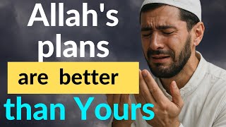 When You Realize Allah’s Plan is Perfect/ A Life-Changing Message /Patience & Trust