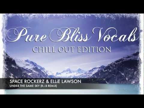 Space RockerZ & Ellie Lawson Under the Same Sky (R.I.B remix) taken from Pure Bliss Vocals Chill Out