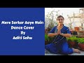 Mere Sarkar Aaye Hain Dance Cover By Aditi Sahu Sitting Choreography Raj Pareek Topic