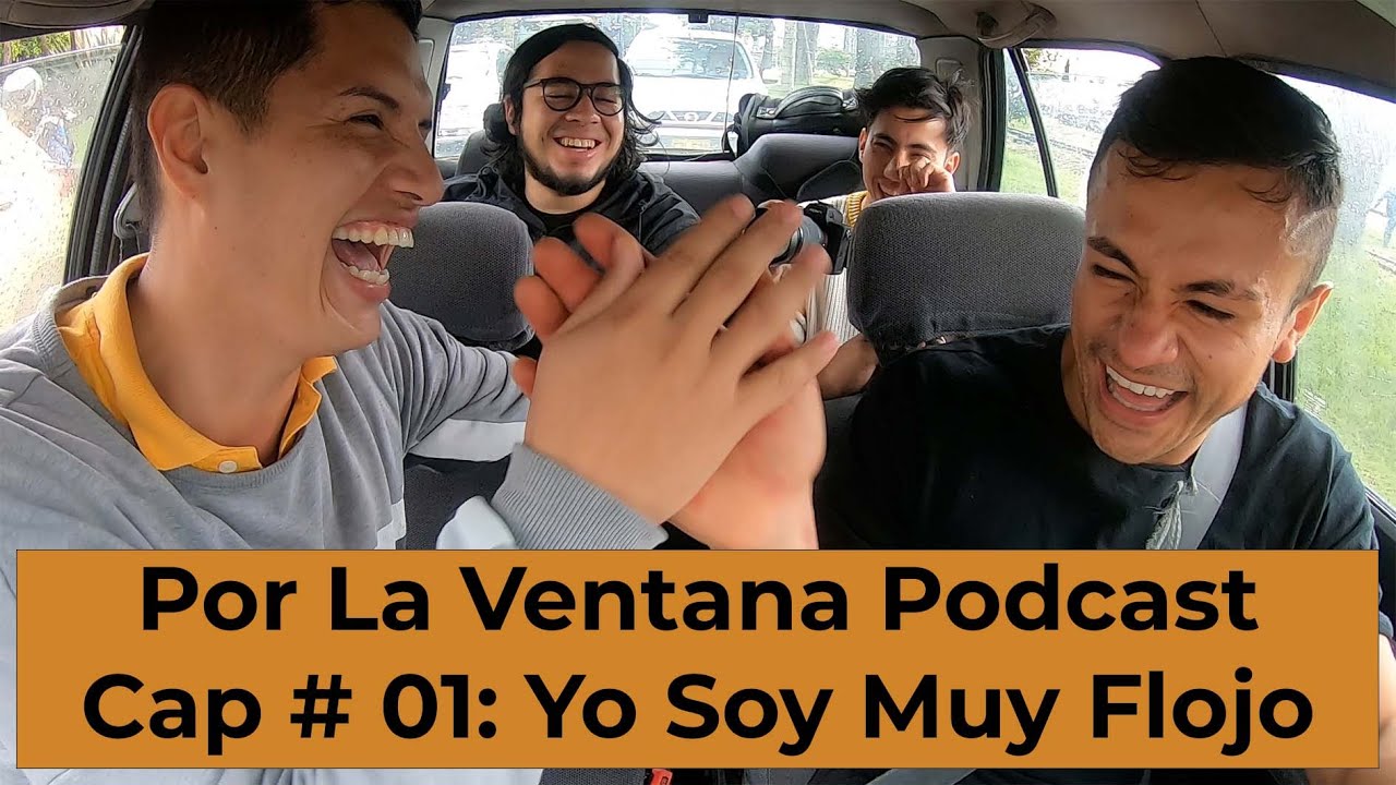 Por La Ventana Podcast: Cap # 01: Yo Soy Muy Flojo