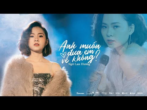 NGÔ LAN HƯƠNG I ANH MUỐN ĐƯA EM VỀ KHÔNG? I OFFICIAL MUSIC VIDEO