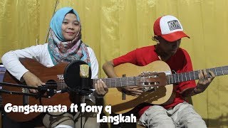 Download lagu Gangstarasta ft Tony q - Langkah Cover by Fera Chocolatos ft. Gilang mp3