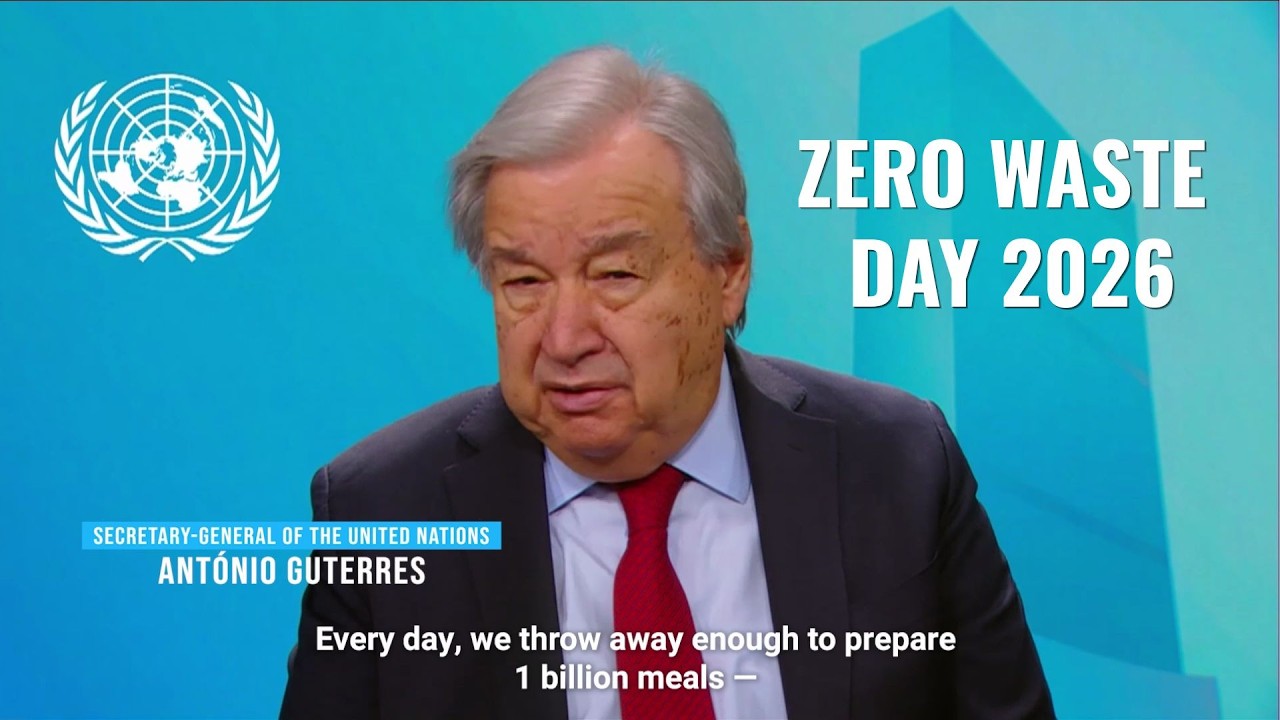We Cannot Take Food for Granted: UN Secretary-General on Zero Waste Day 2026