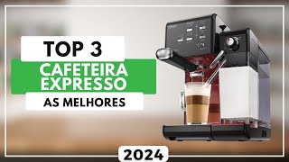 Qual a Melhor Cafeteira Expresso Para 2024? Top 3 Melhores Cafeteira Espresso