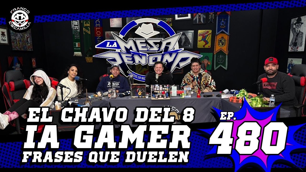 La Mesa Reñoña 480 (4k).- El chavo del 8/ IA gamer/ Frases que duelen