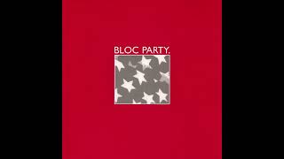 Bloc Party EP - 04 - The Marshals Are Dead