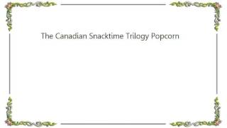 Barenaked Ladies - The Canadian Snacktime Trilogy Popcorn Lyrics