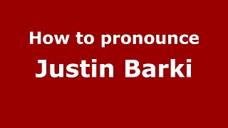 How to pronounce Justin Barki