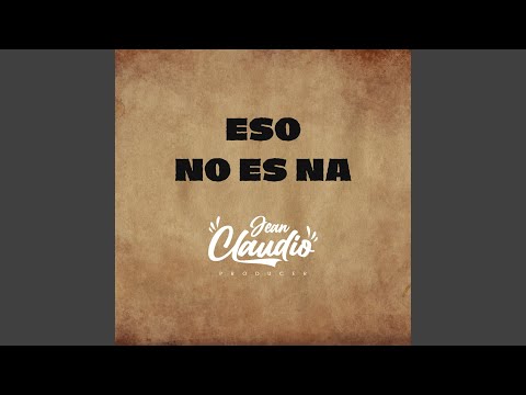 Eso No Es Na