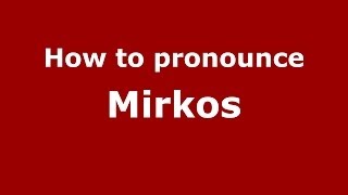 How to pronounce Mirkos