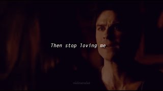 I LOVE YOU THEN STOP LOVING ME I CANT //Damon and 