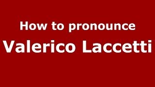 How to pronounce Valerico Laccetti