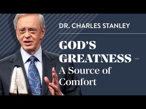 God's Greatness - A Source of Comfort – Dr. Charles Stanley
