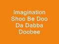 Imagination - Shoo Be Doo Da Dabba Doobee
