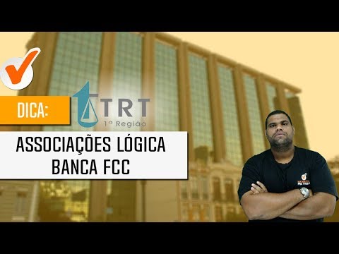 Raciocínio Lógico para o TRT - 1ª REGIÃO - Dica de Associações Lógicas - Banca FCC.