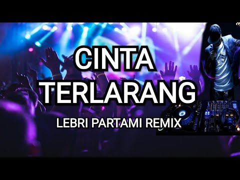 Cinta Terlarang Dj Remix - Lebri Partami