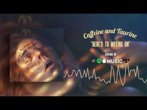 CAFFEINE AND TAURINE - HERE'S TO MOVING ON (SINGLE)