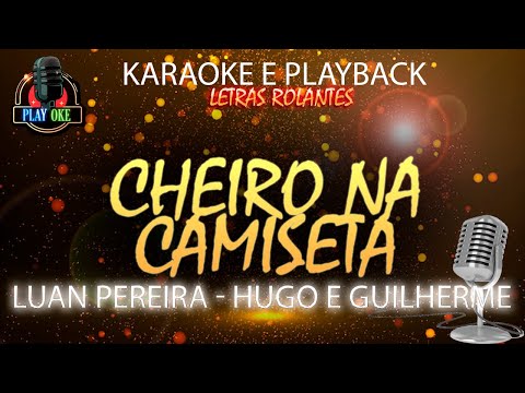 CHEIRO NA CAMISETA (KARAOKE) LUAN PEREIRA (PLAYBACK com letra rolante)