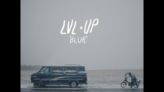 LVL UP - Blur [OFFICIAL VIDEO]