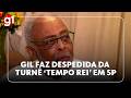 JH: Gilberto Gil faz despedida da turnê ‘Tempo Rei’ em SP