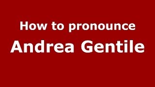 How to pronounce Andrea Gentile