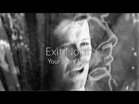 Exit North – Your Story Mine