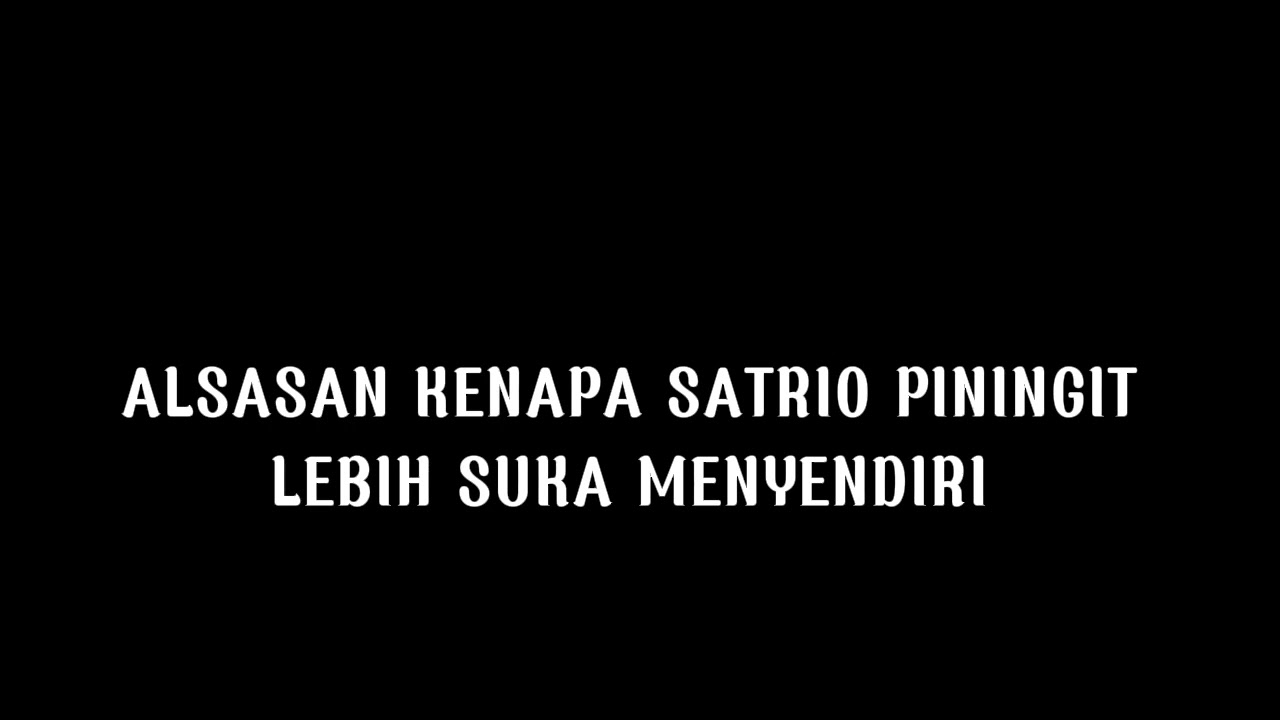 ALASAN KENAPA SATRIO PININGIT LEBIH SUKA MENYENDIRI ⁉️