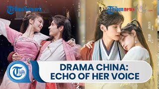 Drama China, Echo of Her Voice, Ialah Serial Drama Rilis pada 2023 Dibintangi Xu Jia Qi