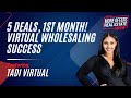 6 Deals, 1st Month! Virtual Wholesaling Success with Tadi Virtual