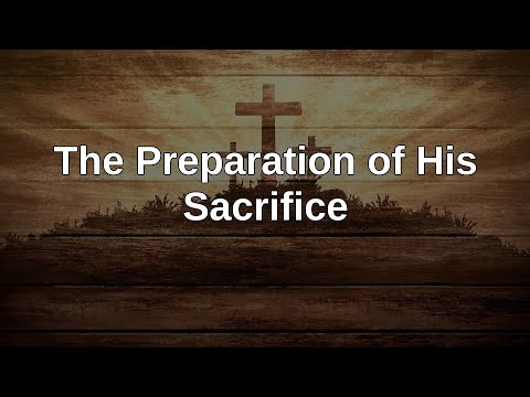 20210404 AM: The Preparation of His Sacrifice