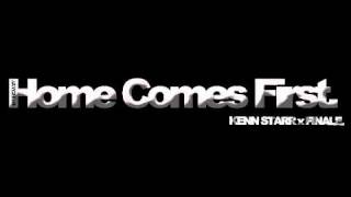 Kenn Starr - Home Comes First (ft. Finale)